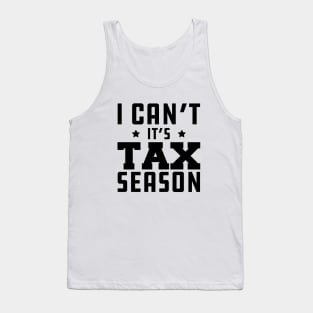 Tax Accountant - I can't It's tax season Tank Top